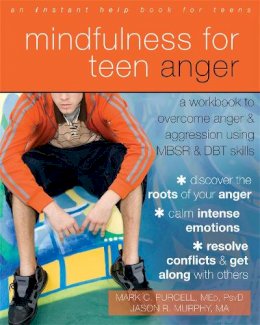 Jason Robert Murphy - Mindfulness for Teen Anger: A Workbook to Overcome Anger and Aggression Using MBSR and DBT Skills - 9781608829163 - V9781608829163