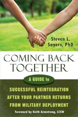 Sayers PhD, Steven L. - Coming Back Together: A Guide to Successful Reintegration After Your Partner Returns from Military Deployment - 9781608829859 - V9781608829859