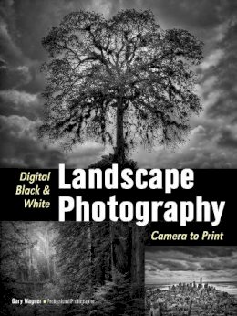 Gary Wagner - Digital Black & White Landscape Photography: Fine Art Techniques from Camera to Print - 9781608959211 - V9781608959211