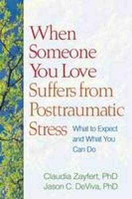 Claudia Zayfert - When Someone You Love Suffers from Posttraumatic Stress: What to Expect and What You Can Do - 9781609180652 - V9781609180652
