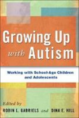 Robin L. Gabriels - Growing up with Autism: Working with School-Age Children and Adolescents - 9781609181475 - V9781609181475