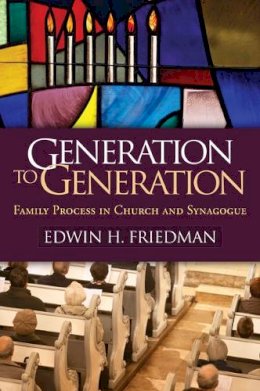 Edwin H. Friedman - Generation to Generation: Family Process in Church and Synagogue - 9781609182366 - V9781609182366