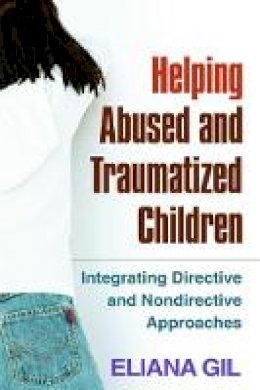 Eliana Gil - Helping Abused and Traumatized Children: Integrating Directive and Nondirective Approaches - 9781609184742 - V9781609184742
