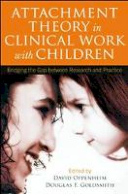 David Oppenheim (Ed.) - Attachment Theory in Clinical Work with Children: Bridging the Gap between Research and Practice - 9781609184827 - V9781609184827