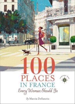 Marcia Desanctis - 100 Places in France Every Woman Should Go - 9781609520823 - V9781609520823
