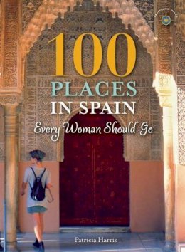 Patricia Harris - 100 Places in Spain Every Woman Should Go - 9781609521196 - V9781609521196