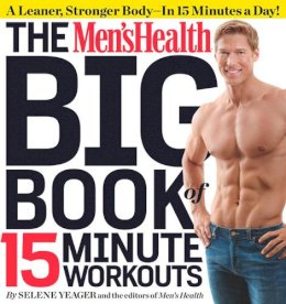 Selene Yeager - The Men´s Health Big Book of 15-Minute Workouts: A Leaner, Stronger Body--in 15 Minutes a Day! - 9781609617356 - V9781609617356