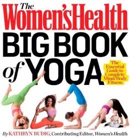 Kathryn Budig - The Women´s Health Big Book of Yoga: The Essential Guide to Complete Mind/Body Fitness - 9781609618391 - V9781609618391