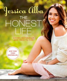 Jessica Alba - The Honest Life: Living Naturally and True to You - 9781609619114 - V9781609619114