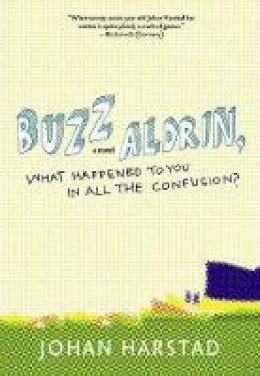Johan Harstad - Buzz Aldrin, What Happened to You in All the Confusion? - 9781609804114 - V9781609804114