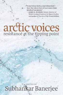 Subhankar Banerjee - Arctic Voices: Resistance at the Tipping Point - 9781609804961 - V9781609804961