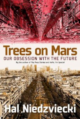 Hal Niedzviecki - Trees on Mars: Our Obsession with the Future - 9781609806378 - V9781609806378
