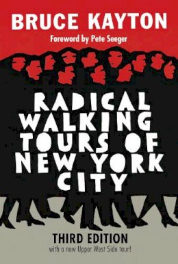 Bruce Kayton - Radical Walking Tours Of New York City: Third Edition - 9781609806897 - V9781609806897