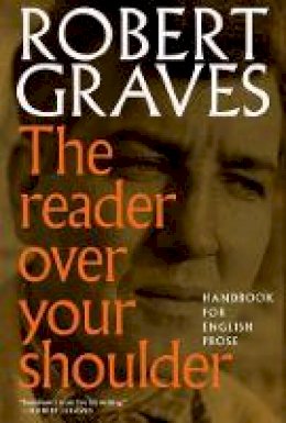 Robert Graves - The Reader Over Your Shoulder: A Handbook for Writers of English Prose - 9781609807337 - V9781609807337