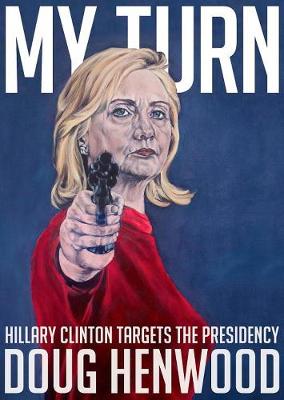 Doug Henwood - My Turn: Hillary Clinton Targets the Presidency - 9781609807566 - V9781609807566