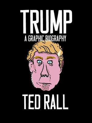 Ted Rall - Trump: A Graphic Biography - 9781609807580 - V9781609807580