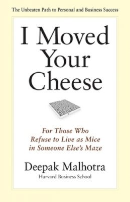 Deepak Malhotra - I Moved Your Cheese: For Those Who Refuse to Live as Mice in Someone Elses Maze - 9781609940652 - V9781609940652
