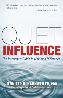 Jennifer Kahnweiler - Quiet Influence; The Introvert´s Guide to Making a Difference - 9781609945626 - V9781609945626