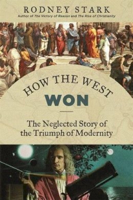 Rodney Stark - How the West Won: The Neglected Story of the Triumph - 9781610171397 - V9781610171397