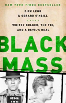 Gerard O'neill Dick Lehr - Black Mass: Whitey Bulger, the FBI, and a Devil's Deal - 9781610391092 - V9781610391092