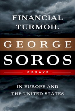 George Soros - Financial Turmoil in Europe and the United States: Essays - 9781610391528 - V9781610391528