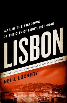 Neill Lochery - Lisbon: War in the Shadows of the City of Light, 1939-1945 - 9781610391887 - V9781610391887