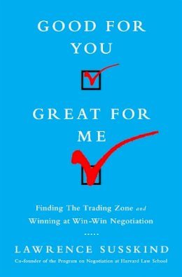 Lawrence Susskind - Good for You, Great for Me: Finding the Trading Zone and Winning at Win-Win Negotiation - 9781610394253 - V9781610394253