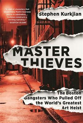Stephen Kurkjian - Master Thieves: The Boston Gangsters Who Pulled Off the World´s Greatest Art Heist - 9781610396325 - V9781610396325