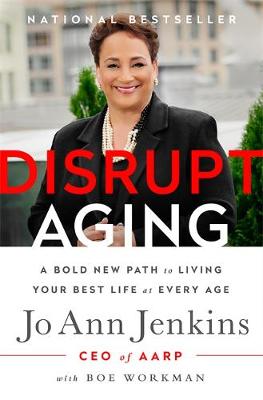 Jo Ann Jenkins - Disrupt Aging: A Bold New Path to Living Your Best Life at Every Age - 9781610396769 - V9781610396769