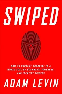 Adam Levin - Swiped: How to Protect Yourself in a World Full of Scammers, Phishers, and Identity Thieves - 9781610397209 - V9781610397209