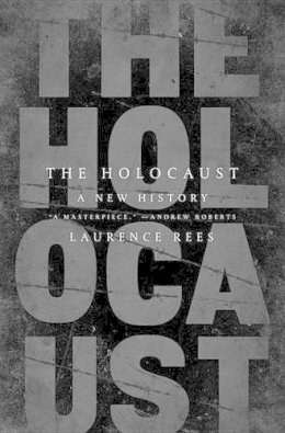 Rees, Laurence - The Holocaust: A New History - 9781610398442 - 9781610398442