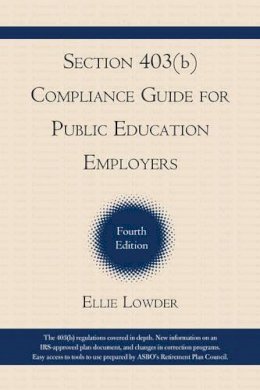 Ellie Lowder - Section 403(b) Compliance Guide for Public Education Employers - 9781610485029 - V9781610485029