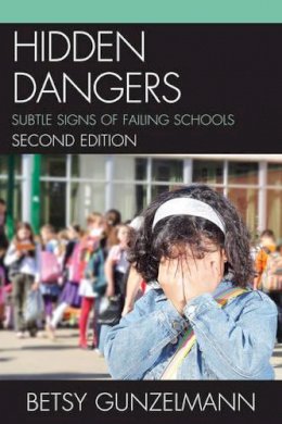 Betsy Gunzelmann - Hidden Dangers: Subtle Signs of Failing Schools - 9781610485494 - V9781610485494
