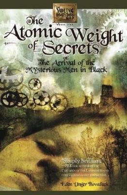 Eden Unger Bowditch - Atomic Weight of Secrets or the Arrival of the Mysterious Men in Black - 9781610880060 - V9781610880060