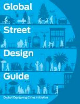 National Association Of City Transportation Officials - Global Street Design Guide: Global Designing Cities Initiative - 9781610917018 - V9781610917018