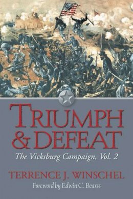 Terrence J. Winschel - Triumph and Defeat: The Vicksburg Campaign, Volume 2 - 9781611212488 - V9781611212488