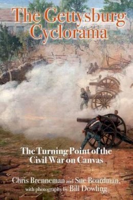 Bill Dowling - The Gettysburg Cyclorama: The Turning Point of the Civil War on Canvas - 9781611212648 - V9781611212648