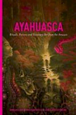 Adelaars, Arno, Müller-Ebeling, Claudia, Rätsch, Christian - Ayahuasca: Rituals, Potions and Visionary Art from the Amazon - 9781611250510 - V9781611250510