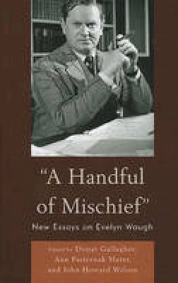 Donat Gallagher - A Handful of Mischief: New Essays on Evelyn Waugh - 9781611470482 - V9781611470482