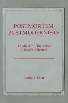 Laura E. Savu - Postmortem Postmodernists: The Afterlife of the Author in Recent Narrative - 9781611473919 - V9781611473919