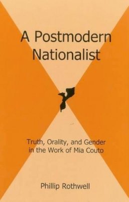 Phillip Rothwell - A Postmodern Nationalist: Truth, Orality, and Gender in the Work of Mia Couto - 9781611482102 - V9781611482102
