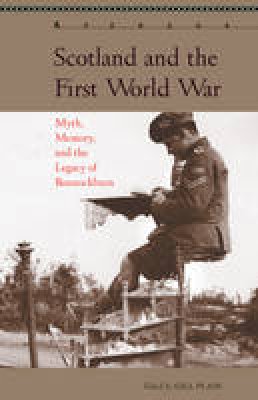  - Scotland and the First World War: Myth, Memory, and the Legacy of Bannockburn (Aperçus: Histories Texts Cultures) - 9781611487787 - V9781611487787