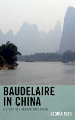Gloria Bien - Baudelaire in China: A Study in Literary Reception - 9781611493894 - V9781611493894