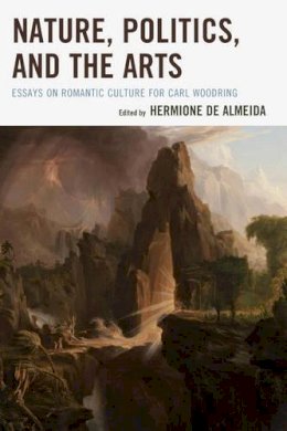Hermione De Almeida - Nature, Politics, and the Arts: Essays on Romantic Culture for Carl Woodring - 9781611495409 - V9781611495409