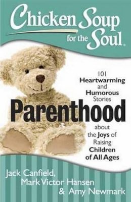 Jack Canfield - Chicken Soup for the Soul: Parenthood: 101 Heartwarming and Humorous Stories about the Joys of Raising Children of All Ages - 9781611599077 - V9781611599077