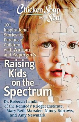 Rebecca Dr. Landa - Chicken Soup for the Soul: Raising Kids on the Spectrum: 101 Inspirational Stories for Parents of Children with Autism and Asperger´s - 9781611599084 - V9781611599084