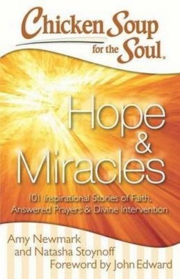 Amy Newmark - Chicken Soup for the Soul: Hope & Miracles: 101 Inspirational Stories of Faith, Answered Prayers, and Divine Intervention - 9781611599442 - V9781611599442