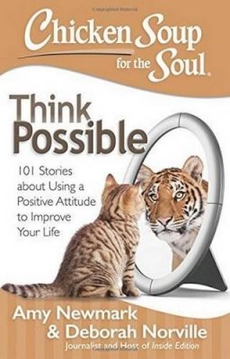 Newmark, Amy, Norville, Deborah - Chicken Soup for the Soul: Think Possible: 101 Stories about Using a Positive Attitude to Improve Your Life - 9781611599527 - V9781611599527