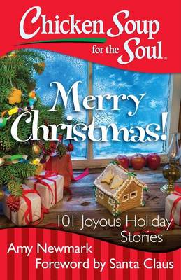 Amy Newmark - Chicken Soup for the Soul: Merry Christmas!: 101 Joyous Holiday Stories - 9781611599534 - V9781611599534