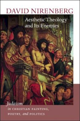 David Nirenberg - Aesthetic Theology and Its Enemies - 9781611687781 - V9781611687781